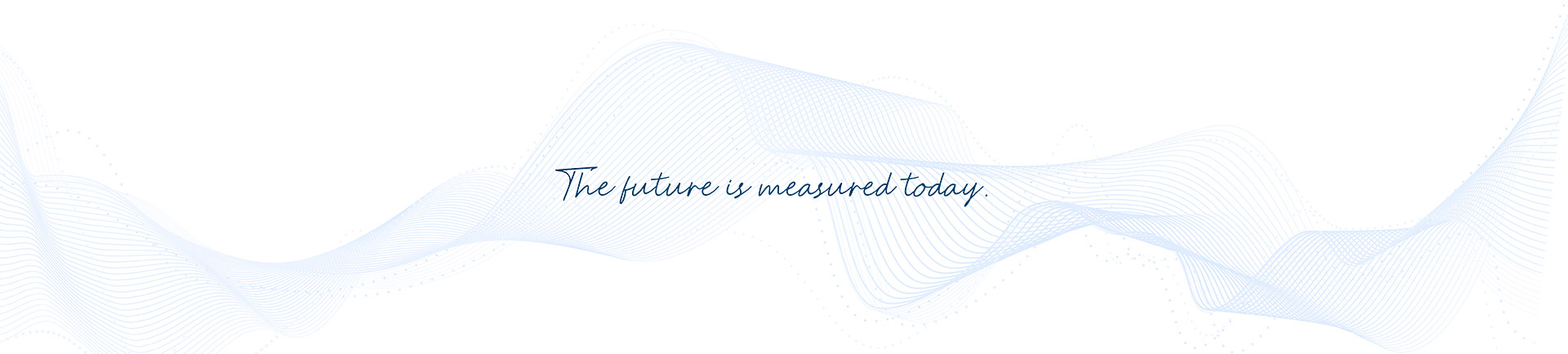 The future is measured today